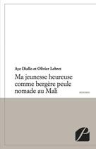 Couverture du livre « Ma jeunesse heureuse comme bergère peule nomade au Mali » de Aye Diallo et Olivier Lebret aux éditions Du Pantheon