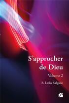 Couverture du livre « S'approcher de Dieu Tome 2 » de B. Leslie Salgado aux éditions Editions Du Panthéon