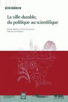 Couverture du livre « La ville durable, du politique au scientifique » de Yves Guermond et Nicole Mathieu aux éditions Quae