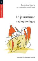 Couverture du livre « Le journalisme radiophonique » de Dominique Payette aux éditions Les Presses De L'universite De Montreal