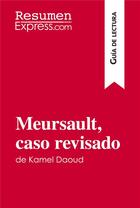 Couverture du livre « Meursault, caso revisado de Kamel Daoud (Guía de lectura) : resumen y análisis completo » de Resumenexpress aux éditions Resumenexpress