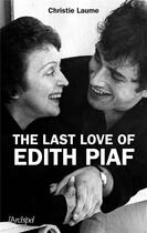 Couverture du livre « The last love of Edith Piaf » de Christie Laume aux éditions Archipel