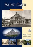 Couverture du livre « Saint-Omer » de Philippe Caron et Bernard Ponseel aux éditions Editions Sutton