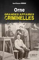Couverture du livre « ORNE : grandes affaires criminelles » de Jean-Francois Miniac aux éditions Orep