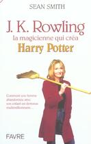 Couverture du livre « J. K. Rowling, la magicienne qui créa Harry Potter » de Sean Smith aux éditions Favre