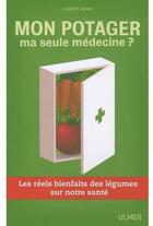 Couverture du livre « Mon potager, ma seule médecine ? les réels bienfaits des légumes sur notre santé » de Albert Adam aux éditions Eugen Ulmer