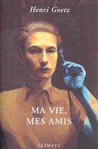 Couverture du livre « Ma Vie Mes Amis » de Henri Goetz aux éditions Climats