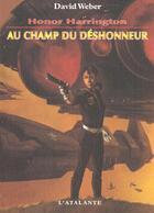 Couverture du livre « Honor Harrington Tome 4 : au champ du déshonneur » de David Weber aux éditions L'atalante