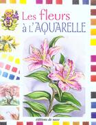 Couverture du livre « Les fleurs a l'aquarelle » de  aux éditions De Saxe