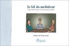 Couverture du livre « Le kit du médiateur » de Gabrielle Planes et Dominique Weber aux éditions Francois Baudez