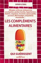 Couverture du livre « Les compléments alimentaires qui guérissent » de Didier Le Bail aux éditions Mosaique Sante