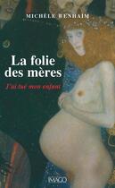 Couverture du livre « La folie des mères ; j'ai tué mon enfant » de Michèle Benhaim aux éditions Imago