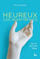 Couverture du livre « Heureux les insatisfaits » de Amy Simpson aux éditions Ligue Pour La Lecture De La Bible