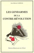 Couverture du livre « Les gendarmes de la contre-révolution » de Jean-Michel Cadenas aux éditions Regionales De L'ouest