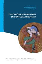 Couverture du livre « Éducations sentimentales en contextes orientaux » de Sandra Schaal et Marie Bizais-Lillig aux éditions Pu De Strasbourg