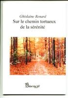 Couverture du livre « Sur le chemin tortueux de la sérénité » de Ghislaine Renard aux éditions Chloe Des Lys