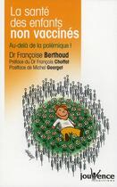 Couverture du livre « La sante des enfants non vaccinés ; au-delà de la polémique ! » de Francoise Berthoud aux éditions Jouvence