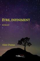 Couverture du livre « Etre, infiniment » de Dumas Alain aux éditions 5 Sens