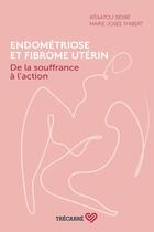 Couverture du livre « Endométriose et fibrome utérin : de la souffrance à l'action » de Aissatou Sidibe aux éditions Trecarre