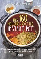Couverture du livre « Mes 160 meilleures recettes instant pot » de Haugen Marilyn aux éditions La Semaine