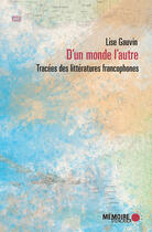 Couverture du livre « D'un monde l'autre ; tracées des littératures francophones » de Lise Gauvin aux éditions Memoire D'encrier