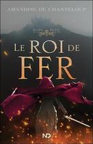 Couverture du livre « Sang bleu t.1 ; le roi de fer » de Amandine De Chanteloup aux éditions Nd Editions