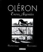 Couverture du livre « Oleron encre argentees » de Guy Kunz-Jacques aux éditions Bordessoules