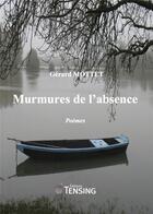 Couverture du livre « Murmures de l'absence » de Gerard Mottet aux éditions Tensing