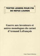 Couverture du livre « Guerre aux inventeurs et autres monologues du carnet d'Armand Lefrançois » de  aux éditions France Charme