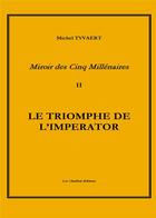 Couverture du livre « Miroir des cinq millenaires t2 le triomphe de l'imperator » de Michel Tyvaert aux éditions Les Chaillots