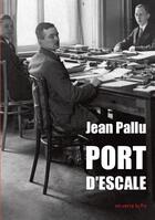 Couverture du livre « Port d'escale » de Jean Pallu aux éditions On Verra Bien