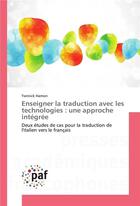 Couverture du livre « Enseigner la traduction avec les technologies : une approche integree » de Hamon Yannick aux éditions Presses Academiques Francophones