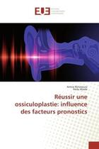 Couverture du livre « Reussir une ossiculoplastie: influence des facteurs pronostics » de Benzaouia Amina aux éditions Editions Universitaires Europeennes