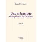 Couverture du livre « Une mécanique de la grâce et de l'horreur » de Eddy Semialjac aux éditions Baudelaire