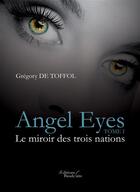 Couverture du livre « Angel Eyes t.1 ; le miroir des trois nations » de Gregory De Toffol aux éditions Baudelaire