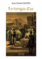 Couverture du livre « Le torque d'or » de Jean-Claude Daubin aux éditions Verone