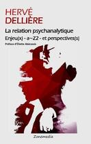 Couverture du livre « La relation psychanalytique ; enjeu(x) - a-Z2 - et perspective(s) » de Herve Delliere aux éditions Zone Media