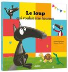Couverture du livre « Le Loup qui voulait être heureux » de Orianne Lallemand et Eleonore Thuillier aux éditions Auzou