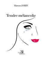 Couverture du livre « Tendre mélancolie » de Manon Jorry aux éditions Les Trois Colonnes