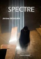Couverture du livre « SPECTRE » de Jerome Segguns aux éditions Assyelle