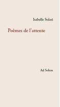 Couverture du livre « Poèmes de l'attente » de Isabelle Solari aux éditions Ad Solem