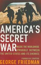Couverture du livre « America's secret war - inside the worldwide struggle between the us and its enemies » de George Friedman aux éditions Abacus