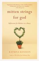 Couverture du livre « Mitten Strings for God » de Katrina Kenison aux éditions Grand Central Publishing