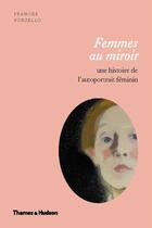 Couverture du livre « Femmes au miroir - une histoire de l'autoportrait feminin » de Frances Borzello aux éditions Thames & Hudson