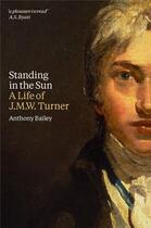 Couverture du livre « Standing in the sun - a life of j.m.w. turner » de Bailey aux éditions Tate Gallery
