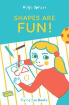 Couverture du livre « Shapes are fun! » de Katja Spitzer aux éditions Flying Eye Books