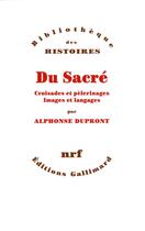 Couverture du livre « Du sacré ; croisades et pèlerinages, images et langages » de Alphonse Dupront aux éditions Gallimard