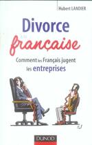 Couverture du livre « Divorce à la francaise ; comment les francais jugent les entreprises » de Landier aux éditions Dunod