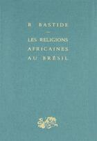 Couverture du livre « Les religions africaines au Brésil » de Roger Bastide aux éditions Puf