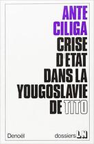 Couverture du livre « Crise d'État dans la Yougoslavie de Tito » de Ante Ciliga aux éditions Denoel